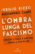 L' ombra lunga del fascismo. Perché l'Italia è ancora ferma a Mussolini