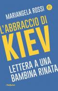 L' abbraccio di Kiev. Lettera a una bambina rinata