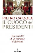 Il cuoco dei presidenti. Vita e ricette di un marinaio al Quirinale