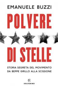 Polvere di stelle. Storia segreta del movimento da Beppe Grillo alla scissione