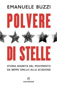 Polvere di stelle. Storia segreta del movimento da Beppe Grillo alla scissione