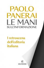 Le mani sull'informazione. I retroscena dell'editoria italiana