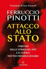 Attacco allo Stato. I misteri delle stragi del 1993 e il codice Matteo Messina Denaro