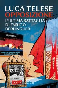 Opposizione. L'ultima battaglia di Enrico Berlinguer