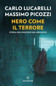 Nero come il terrore. Storia dell'omicidio nel Medioevo