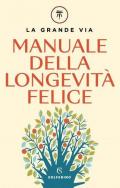 La grande via. Manuale della longevità felice