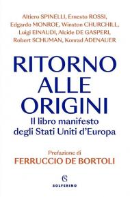 Ritorno alle origini. Il libro manifesto degli Stati Uniti d'Europa