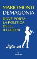 Demagonia. Dove porta la politica delle illusioni