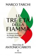 Le tre età della fiamma. La destra in Italia da Giorgio Almirante a Giorgia Meloni