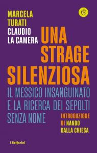 Una strage silenziosa. Il Messico insanguinato e la ricerca dei sepolti senza nome