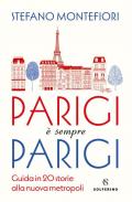 Parigi è sempre Parigi. Guida in 20 storie alla nuova metropoli