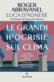 Le grandi ipocrisie sul clima. Contro i burocrati della sostenibilità e i nuovi negazionisti del clima