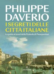 I segreti delle città italiane. La guida ai tesori della Penisola di Passepartout