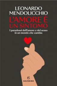 L'amore è un sintomo. I paradossi dell'amore e del sesso in un mondo che cambia