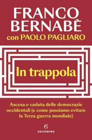 In trappola. Ascesa e caduta delle democrazie occidentali (e come possiamo evitare la Terza guerra mondiale)