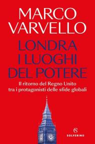 Londra, i luoghi del potere. Il ritorno del Regno Unito tra i protagonisti delle sfide globali