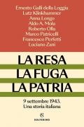 La resa, la fuga, la patria. 9 settembre 1943. Una storia italiana