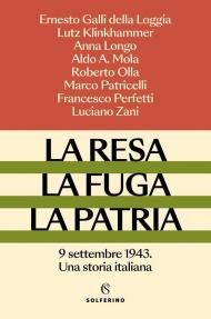La resa, la fuga, la patria. 9 settembre 1943. Una storia italiana