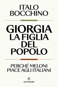 Giorgia, la figlia del popolo. Perché Meloni piace agli italiani