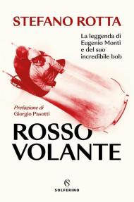 Rosso volante. La leggenda di Eugenio Monti e del suo incredibile bob