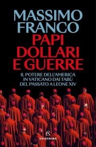 Papi, dollari e guerre. Il potere dell'America in Vaticano dai tabù del passato a Leone XIV