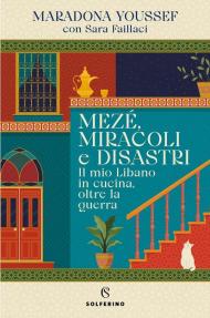 Mezé, miracoli e disastri. Il mio Libano in cucina, oltre la guerra