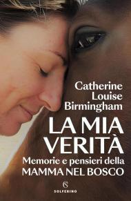 La mia verità. Memorie e pensieri della mamma nel bosco