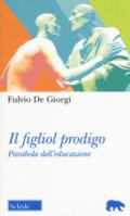 Il figliol prodigo. Parabola dell'educazione