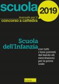 Manuale concorso a cattedra 2019. Scuola dell'infanzia. Con tutti i temi previsti dal bando ed esercitazioni per la prova orale