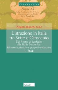 L' istruzione in Italia tra Sette e Ottocento. Dal Regno di Sardegna alla Sicilia borbonica. Istituzioni scolastiche e prospettive educative. Vol. 3