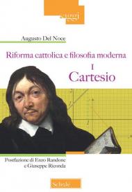 Riforma cattolica e filosofia moderna. Vol. 1: Cartesio.