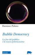 Bubble Democracy. La fine del pubblico e la nuova polarizzazione