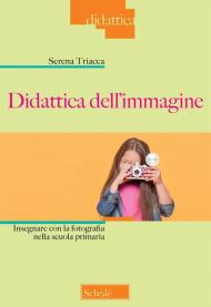 Didattica dell'immagine. Insegnare con la fotografia nella scuola primaria