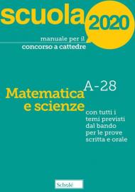 Manuale per il concorso a cattedre 2020. Matematica e scienze. A-28. Con tutti i temi previsti dal bando per le prove scritta e orale