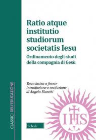 Ratio atque institutio studiorum Societatis Iesus-Ordinamento degli studi della Compagnia di Gesù. Testo latino a fronte