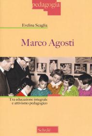 Marco Agosti. Tra educazione integrale e attivismo pedagogico