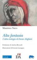 Alta fantasia. L'altra teologia di Dante Alighieri