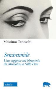 Semiramide. Una veggente nel Novecento da Mussolini a Nilla Pizzi