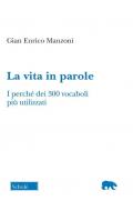 La vita in parole. I perché dei 300 vocaboli più utilizzati