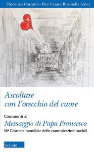 Ascoltare con l'orecchio del cuore. Commenti al Messaggio di Papa Francesco. 56° giornata delle comunicazioni sociali