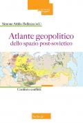 Atlante geopolitico dello spazio post-sovietico. Confini e conflitti