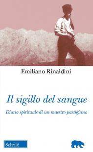 Il sigillo del sangue. Diario spirituale di un maestro partigiano