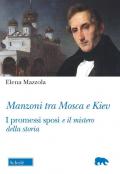 Manzoni tra Mosca e Kiev. I promessi sposi e il mistero della storia