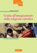 Guida all'insegnamento della religione cattolica. Secondo le nuove indicazioni. Nuova ediz.