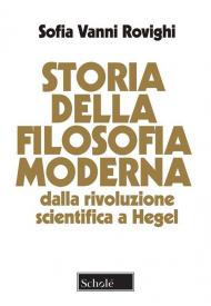 Storia della filosofia moderna. Dalla rivoluzione scientifica a Hegel. Nuova ediz.