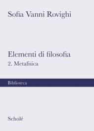 Elementi di filosofia. Nuova ediz.. Vol. 2: Metafisica.