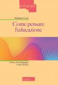 Come pensare l'educazione. Verso una pedagogia come scienza. Nuova ediz.