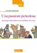 Una passione pericolosa. Il prestigio nella politica estera dell'Italia (1871-1942)