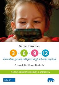 3-6-9-12. Diventare grandi all'epoca degli schermi digitali. Nuova ediz.