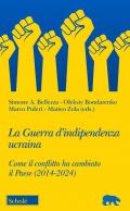 La guerra d'indipendenza Ucraina. Come il conflitto ha cambiato il Paese (2014-2024)